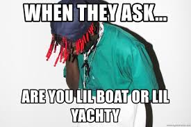 When They Ask Are You Lil Boat Or Lil Yachty Lil Yachty Meme Generator Lil yachty's new album, 'teenage emotions', is here, and the project once again puts his dual personalities on full display: are you lil boat or lil yachty