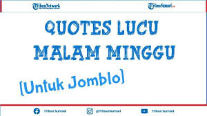 Kata kata lucu adalah sebuah guyonan asyik ala masyarakat indonesia. 40 Quotes Malam Minggu Kata Kata Mutiara Lucu Untuk Jomblo Dijamin Bakal Ketawa Sendiri Tribun Sumsel