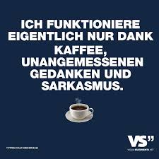 Ich Funktioniere Eigentlich Nur Dank Kaffee Unangemessenen Gedanken Und Sarkasmus Visual Statements Sarkasmus Witzige Spruche Visual Statements