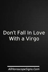When dating they can be extremely quiet, especially a female virgo, taking much time to open up. Don T Fall In Love With A Virgo Because They Are The Most Real People You Ve Ever Met Their Honesty And Ability Virgo Men In Love Dont Fall In Love Virgo Love