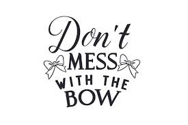 Download Don T Mess With The Bow Svg Cut File By Creative Fabrica Crafts Creative Fabrica SVG Cut Files
