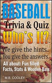 Pixie dust, magic mirrors, and genies are all considered forms of cheating and will disqualify your score on this test! Amazon Com Baseball Trivia Quiz Who S It Ebook Cooley M B Kindle Store
