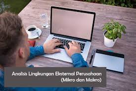 Mengapa lingkungan bisnis perlu dianalisis ? 2 Analisis Lingkungan Eksternal Perusahaan Mikro Dan Makro Gila Bisnis