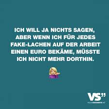 Ich Will Ja Nichts Sagen Aber Wenn Ich Fur Jedes Fake Lachen Auf Der Arbeit Einen Euro Bekame Musste Ich Nicht Mehr Dorthin Visual Statements Lustige Spruche Lachen Statements