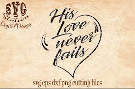 Download His Love Never Fails Cut File 18051 Svgs Design Bundles