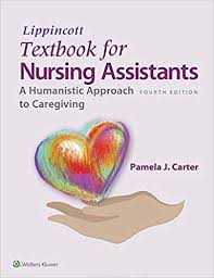 Lippincott Textbook For Nursing Assistants A Humanistic Approach To Caregiving Fourth Edition Nursing Assistant Nursing Assistant Training Textbook