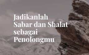 Sabar merupakan sikap seorang mukmin dalam mencegah dan menahan dirinya dari perbuatan yang menuruti hawa nafsunya dan meninggalkan perbuatan yang dilarang allah swt. Jadikanlah Sabar Dan Shalat Sebagai Penolongmu