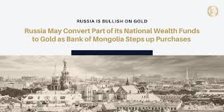 Protects the russian ruble and maintains its stability. Russia May Convert Part Of Its National Wealth Funds To Gold As Bank Of Mongolia Steps Up Purchases Novem Blog