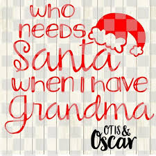 Download Who Needs Santa When I Have Grandma Svg Christmas Svg Etsy Christmas Svg Svg Cricut