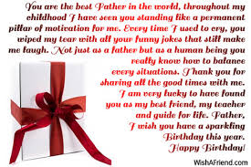 I know i get my adventurous and humorous spirit from you. You Are The Best Father In Dad Birthday Message