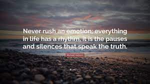 Michael Jackson Quote Never Rush An Emotion Everything In Life Has A Rhythm It Is The