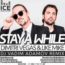 Dimitri Vegas Amp Like Mike Stay A While Dj Vadim Adamov Remix By Dj Vadim Adamov On Soundcloud Hear The World S Sounds