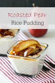 Easy But Decadent Roasted Pear Rice Pudding Recipe Recipe Roasted Pear Dessert For Dinner Dessert Recipes Easy