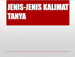 Contoh :maukah kamu makan siang denganku ? Jenis Jenis Kalimat Tanya
