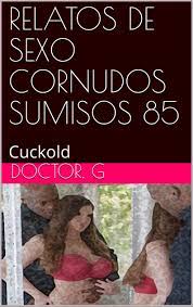 RELATOS DE SEXO CORNUDOS SUMISOS 85: Cuckold (084 nº 84) by Doctor G. |  Goodreads