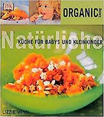 Dafür messen sie den raum komplett in breite, tiefe und höhe aus. Organic Living Naturliche Kuche Fur Babys Und Kleinkinder Amazon De Vann Lizzie Bucher