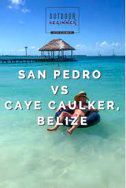 San Pedro Vs Caye Caulker How To Choose Your Ideal Belize Beach Spot Belize Beach Caye Caulker San Pedro