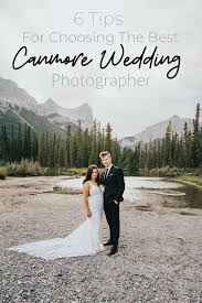 6 Tips For Choosing The Best Canmore Wedding Photographer In 2020 Wedding Photographers Wedding Photography Creative Wedding Photography