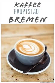 Kaffeegeschichte Kaffeehauptstadt Bremen Hat Pionierrolle Bremen Kaffee Liebe Kaffee