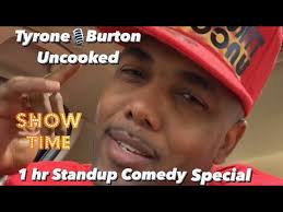 Tyrone Burton Uncooked