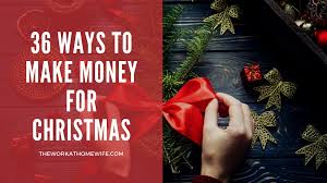 Christmas is the season for charitable giving. 36 Ways To Make Money For Christmas