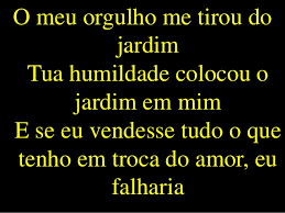 Quero conhecer jesus (o meu amado é o mais belo). Meu Orgulho Me Tirou Do Jardim