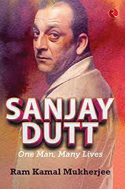 Sanjay Dutt One Man Many Lives Ebook Mukherjee Ram Kamal Amazon In Kindle Store