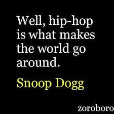 Snoop Dogg Quotes On Music Success Rap Friends Hip Hop Life Life Changing Inspiratio Snoop Dogg Quotes Inspirational Quotes With Images Inspirational Quotes