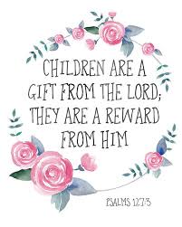 Birthday Wishes For Children Bible Verse Bible Verse Print Children Are A Gift From The Lord They Are Etsy In 2020 Printable Christian Quotes Bible Verse Art Printable Bible Verse Prints