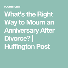 What S The Right Way To Mourn An Anniversary After Divorce Huffington Post 14th Wedding Anniversary Wedding Anniversary Quotes Post Divorce