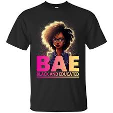 Bae T Shirt Black And Educated Bae Black And Educated T Shirts Hoodie Tank 0stees Education Shirts T Shirt Black History Month