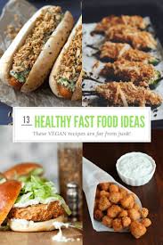 That makes meal planning pretty easy, but once that child begins eating solid foods, you have to make sure what you serve is nutritious and well. 13 Amazing Healthy Fast Food Vegan Recipes Fast Healthy Meals Vegan Fast Food Vegan Junk Food