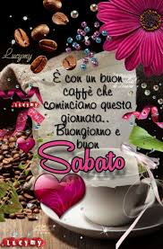 Pin Di Tiziana Iannone Su Buongiorno Buon Sabato Buongiorno Sabato Buongiorno Bellissimo
