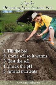 5 Tips For Preparing The Garden Soil For The Season So You Are Ready To Plant Tomatoes With Tomato Garden Soil Preparation Growing Organic Tomatoes Garden Soil