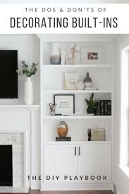 The Dos And Don Ts Of Decorating Built In Shelves The Diy Playbook Shelf Decor Living Room Built In Shelves Living Room Living Room Shelves