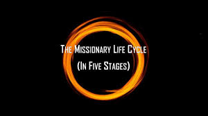 Some missionaries come to serve a specific role we have already created, and some missionaries come to us with a what does it take to become a missionary? The Missionary Life Cycle In Five Stages A Life Overseas