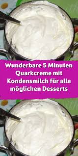 Wunderbare 5 Minuten Quarkcreme Mit Kondensmilch Fur Alle Moglichen Desserts Quarkcreme Dessert Rezepte Einfach Kochen Und Backen Rezepte