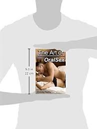 The art of teaching and studying languages. The Art Of Oral Sex All There Is To Know About Cunnilingus And Fellatio Correct Times Radley Christian 9781500941970 Amazon Com Books