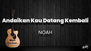 Cord gitar andaikan kau datang kembali. Chord Andaikan Kau Datang Kembali Noah Kunci Gitar Dasar Dari G Lirik Lagu Terlalu Indah Tribun Manado