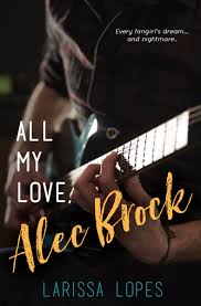 All My Love, Alec Brock (Alec Brock Series #1) by Larissa Lopes
