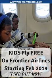 Kids Fly Free On Frontier Airlines Deal Extended Through 2020 The Mom Trotter Kids Fly Free Fly Free Family Travel
