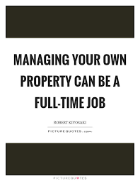 Managing Your Own Property Can Be A Full Time Job Picture Quotes