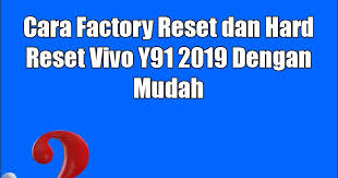 Maybe you would like to learn more about one of these? Cara Factory Reset Dan Hard Reset Vivo Y91 2019 Dengan Mudah Semua Hal Tentang Teknologi