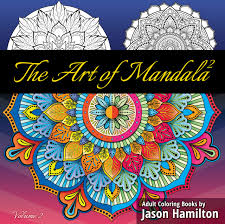 Are you too coloring like a boss? The Art Of Mandala 2 Adult Coloring Book Featuring Calming Mandalas Designed To Relax And Calm Hamilton Jason 9781944845131 Amazon Com Books