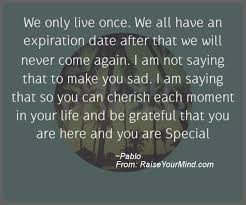 We did not find results for: Motivational Inspirational Quotes We Only Live Once We All Have An Expiration Date After That We Will Never Come Again I Am Not Saying That To Make You Sad I