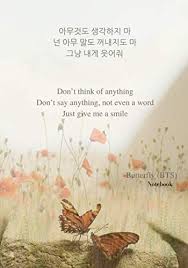 English translation of lyrics for butterfly by bts. Butterfly Bts Notebook Don T Think Of Anything Don T Say Anything Not Even A Word Just Give Me A Smile Book Review And Ratings By Kids Bts Fan Society