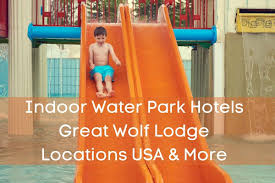 Learn more about this specific location below. Indoor Water Parks Great Wolf Lodge Locations More Family Travel Tips