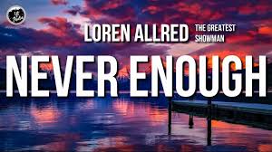 All the shine of a thousand spotlights all the stars we steal from the nightsky will never be enough never be enough towers of gold are still too little these hands could hold the world but it'll never be enough never be enough. Loren Allred Never Enough Lyrics The Greatest Showman The Greatest Showman Greatful Lyrics