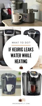 What To Do If Keurig Leaks Water While Heating Keurig Keurig Coffee Makers Starbucks Coffee Recipes