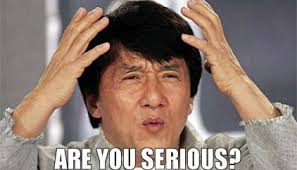 Image of Jackie Chan with text, Are you serious?